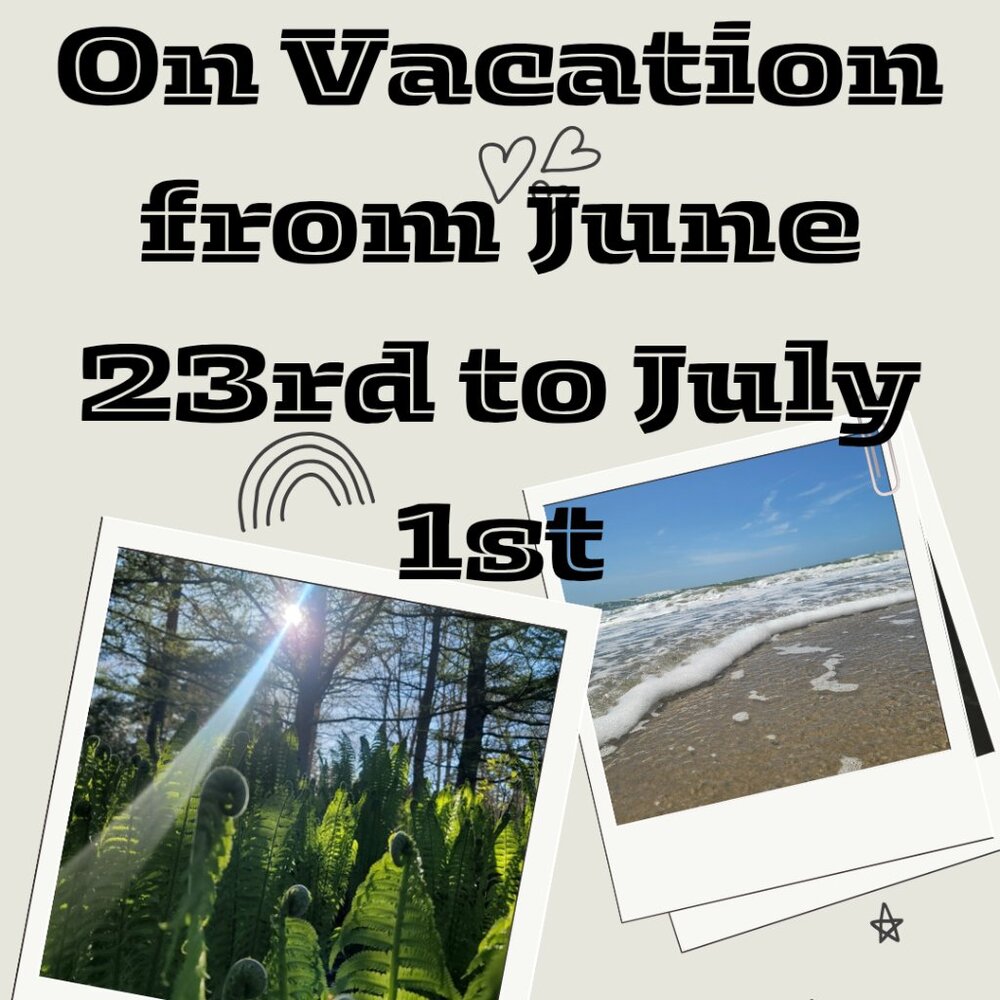 I will be on vacation!
